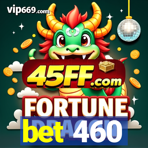 bet 460